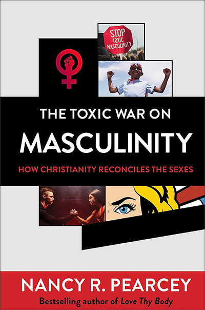 The Toxic War on Masculinity by Nancy Pearcey